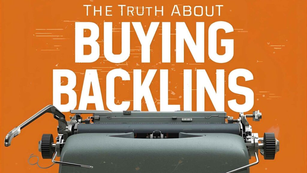 The Truth About Buying Backlinks – What Google Really